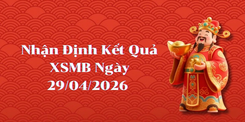 Dự Đoán Kết Quả XSMB Ngày 29/04/2026 – Soi Cầu Chuẩn Thống Kê